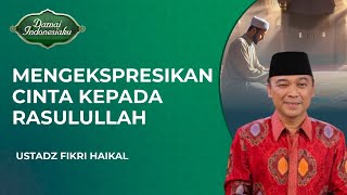 Download lagu Mengekspresikan Cinta Rasulullah Kepada Umatnya | Ustadz Fikri Haikal MZ - Damai Indonesiaku