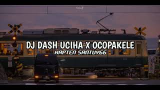 DJ DASH UCIHA X OCOPAKELE || DJ TIKTOK TERBARU 2021 DASH UCIHA X OCOPAKELE