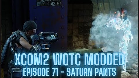 XCOM2 WOTC Modded - Episode 71 - Saturn Pants