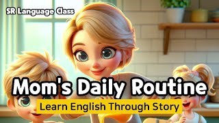 Enhance your English skills | Mom's Daily Routine | Learn English Through Story