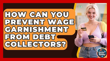 How Can You Prevent Wage Garnishment From Debt Collectors? - Student Score Builder