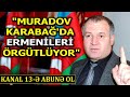 Son dakika! ASİMDER Başkanı Gülbey: "Muradov Karabağ'da Ermenileri örgütlüyor"