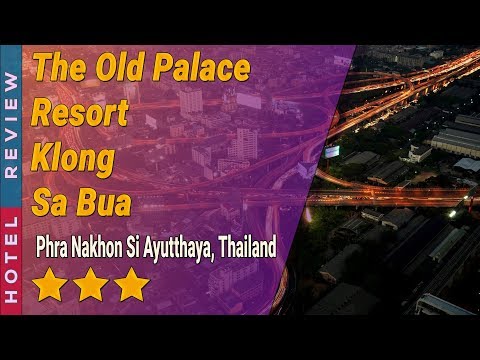 The Old Palace Resort Klong Sa Bua hotel review | Hotels in Phra Nakhon Si Ayutthaya | Thailand Hote