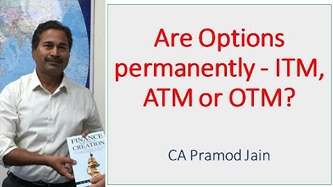 Are Options permanently - ITM, ATM or OTM? I CA Pramod Jain