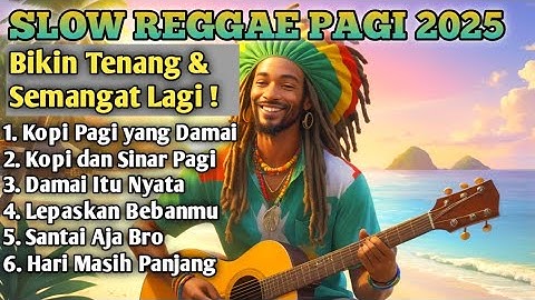 Slow Reggae Terbaik 2025 🌴 Lagu Pagi Bikin Hidup Tenang, Semangat Kerja & Bangkit Dari Keterpurukan