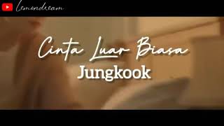 Jeon Jungkook - Cinta Luar Biasa [FMV]