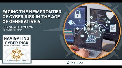 Facing The New Frontier Of Cyber Risk In The Age Of Generative AI With Christophe Foulon