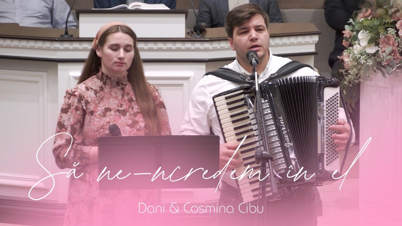 Dani & Cosmina Cibu | Să ne-ncredem în el