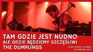 The Dumplings - Tam gdzie jest nudno, ale gdzie będziemy... (Raj Tour, Gdańsk Stary Maneż, 26.04.19)