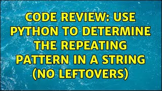 Code Review: Use Python to determine the repeating pattern in a string (no leftovers)