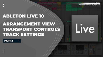 Ableton Live 10 Full Course - Part 2 - Arrangement, Music Theory, Transport Controls, Track Settings