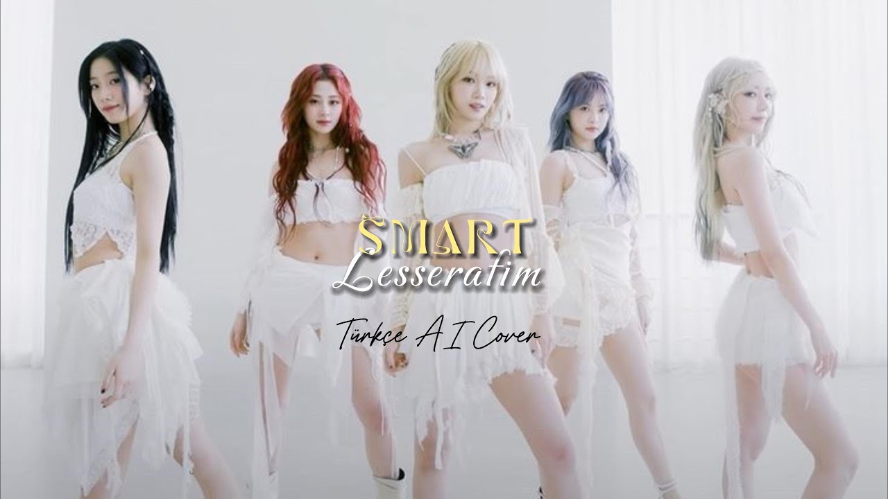 Lesserafim - SMART [Türkçe AI Cover] - YouTube