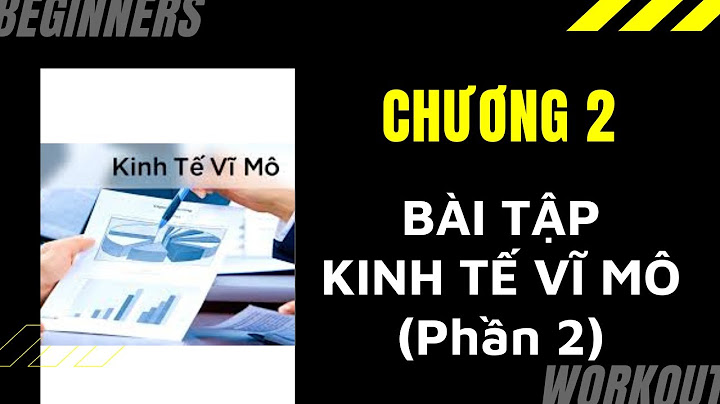 Bài tập tình huống kinh tế vĩ mô chương 2 năm 2024