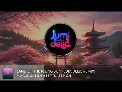 Manu & Bennett & 2bnsn - Land of the Rising Sun (Lumidelic Remix)