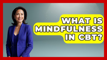 What Is Mindfulness In CBT? - CBT for Gen Z