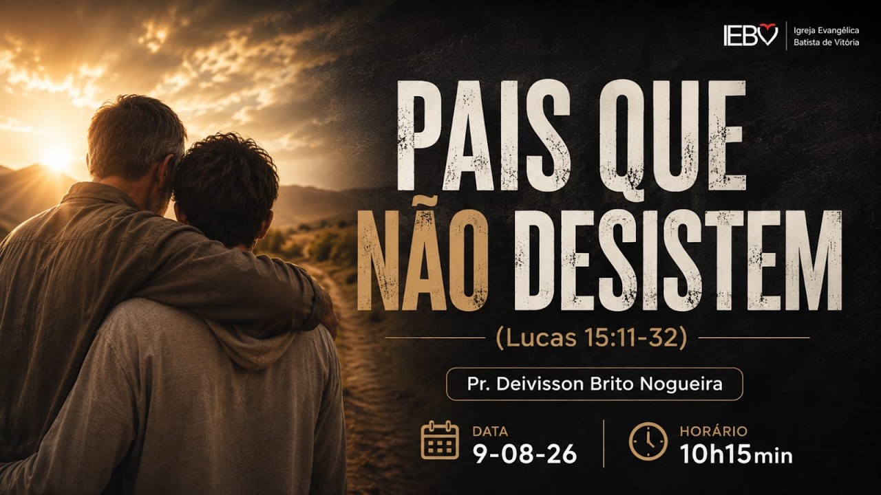 Pais que não desistem (Lucas 15:11-32) | Pr. Deivisson Brito | 09/08/26
