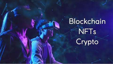 The Metaverse: Blockchain, NFTs and Crypto