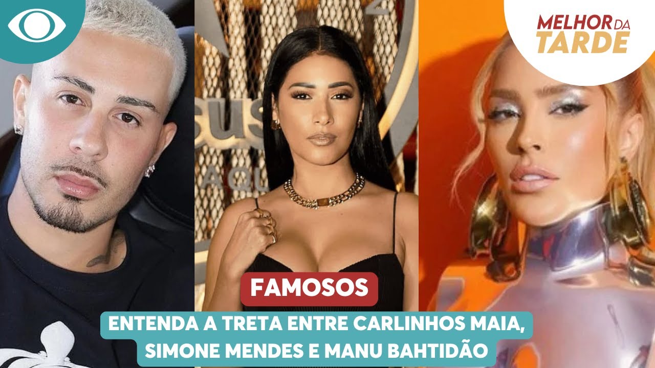 Entenda a treta entre Carlinhos Maia, Simone Mendes e Manu Bahtidão | Melhor da Tarde