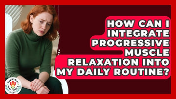 How Can I Integrate Progressive Muscle Relaxation Into My Daily Routine? - Everyday Parkinsons Help