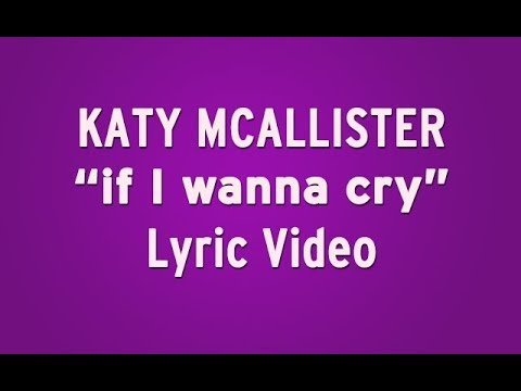 Katy McAllister - "if I wanna cry" - Lyric Video