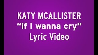 Watch Katy Mcallister If I Wanna Cry video
