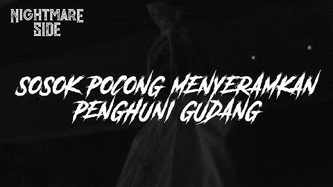 SOSOK POCONG MENYERAMKAN PENGHUNI GUDANG (NIGHTMARE SIDE OFFICIAL 2020) - ARDAN RADIO