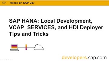 HANA; Local Development, VCAP_SERVICES, and HDI Deployer Tips and Tricks