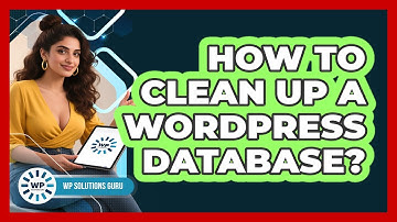 How To Clean Up A WordPress Database?