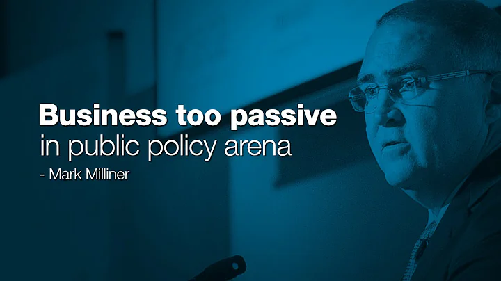 Business is too passive in the public policy arena...