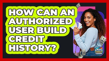 How Can an Authorized User Build Credit History?