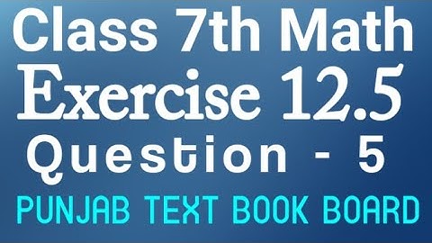7th Class Math Chapter 12 Exercise 12.5 Q5-Class 7 Math Unit 12 E.X 12.5 Question 5 Punjab Text Book