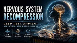 Nervous System Decompression | Deep Rest Ambient with Bowed Vibraphone & Granular Pads