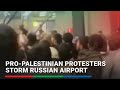 Pro-Palestinian protesters storm Russian airport | ABS-CBN News