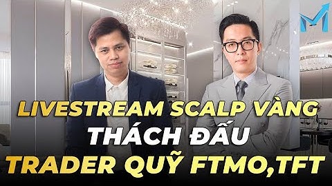 Thách Đấu Trader Quỹ FTMO TFT Scalping Vàng Cùng mInvest - mInvest Livestream