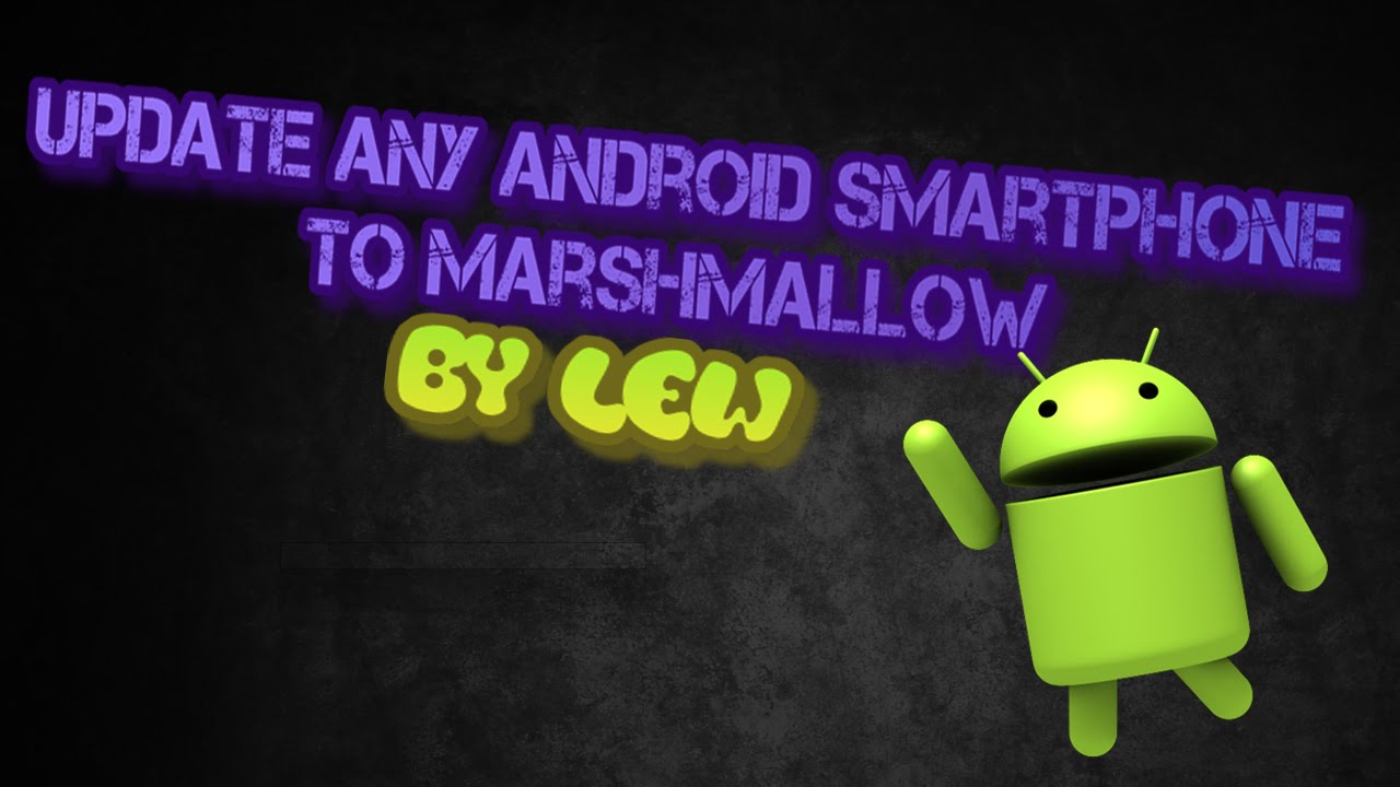 Update any Android smartphone to Marshmallow !