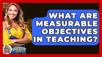 What Are Measurable Objectives In Teaching? - Childhood Education Zone