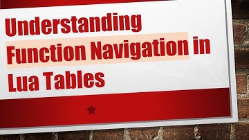 Understanding Function Navigation in Lua Tables
