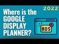 Where is the Google Display Planner? How to Plan Google Display Network Ads in 2022