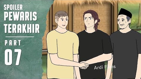 Spoiler PEWARIS TERAKHIR PART 7 - Animasi Dhot Design Terbaru