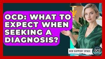 OCD: What To Expect When Seeking A Diagnosis? - OCD Support Space