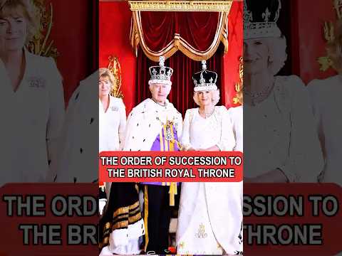 The order of succession to the British royal throne#royal #britishroyalfamily #shortsfeed
