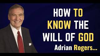 How to Know God’s Will: Clear Biblical Guidance for Decisions || Adrian Rogers