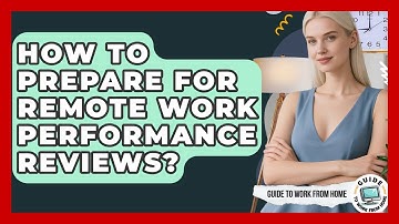 How To Prepare For Remote Work Performance Reviews? - Guide To Work From Home