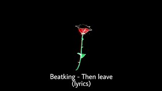 Beatking - Then leave (lyrics) | Then leave peaceout club Godzilla (tiktok song)