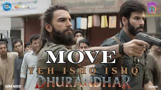 Move - Yeh Ishq Ishq | Dhurandhar | Ranveer Singh, Shashwat Sachdev, Aditya Dhar | Remix