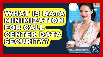 What Is Data Minimization For Call Center Data Security? - Call Center Pro Strategies