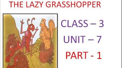 Part - 1 The lazy Grasshopper  Class 3 Unit - 7