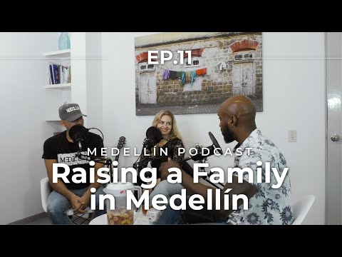 Raising a Family in Medellin - Medellin Podcast Ep. 11