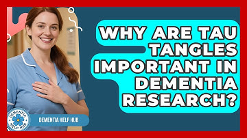Why Are Tau Tangles Important In Dementia Research? - Test