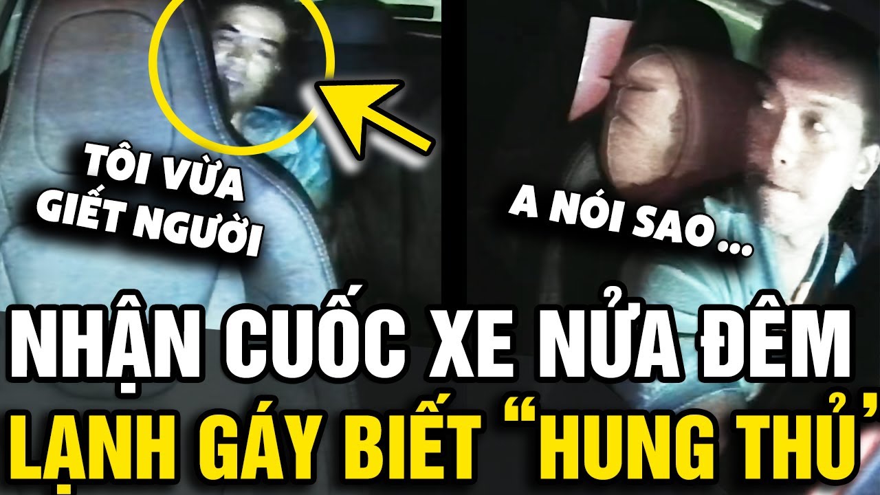 Nhận CUỐC XE lúc nửa đêm, tài xế LẠNH NGƯỜI khi biết đó là 'HUNG THỦ ** NGƯỜI' | Tin Nhanh Official